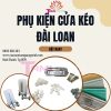 Phụ Kiện Cửa Kéo Đài Loan - Chất Lượng Tạo Nên Sự Khác Biệt